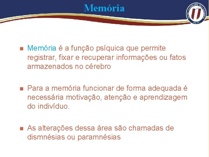 Memória n Memória é a função psíquica que permite registrar, fixar e recuperar informações