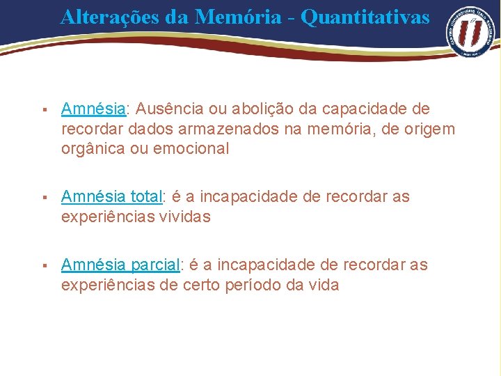 Alterações da Memória - Quantitativas § Amnésia: Ausência ou abolição da capacidade de recordar