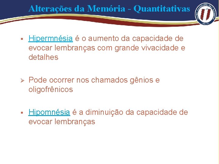 Alterações da Memória - Quantitativas § Hipermnésia é o aumento da capacidade de evocar