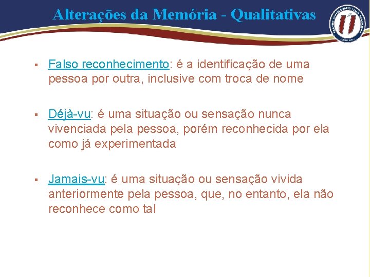 Alterações da Memória - Qualitativas § Falso reconhecimento: é a identificação de uma pessoa