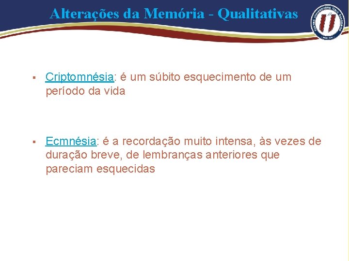 Alterações da Memória - Qualitativas § Criptomnésia: é um súbito esquecimento de um período