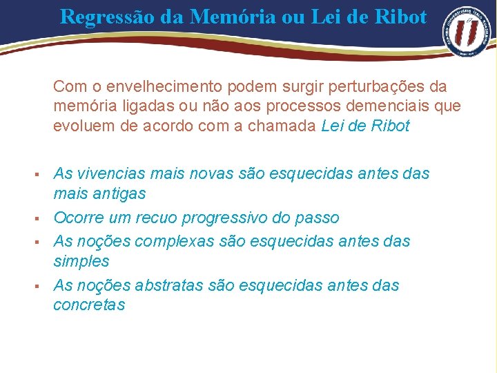 Regressão da Memória ou Lei de Ribot Com o envelhecimento podem surgir perturbações da