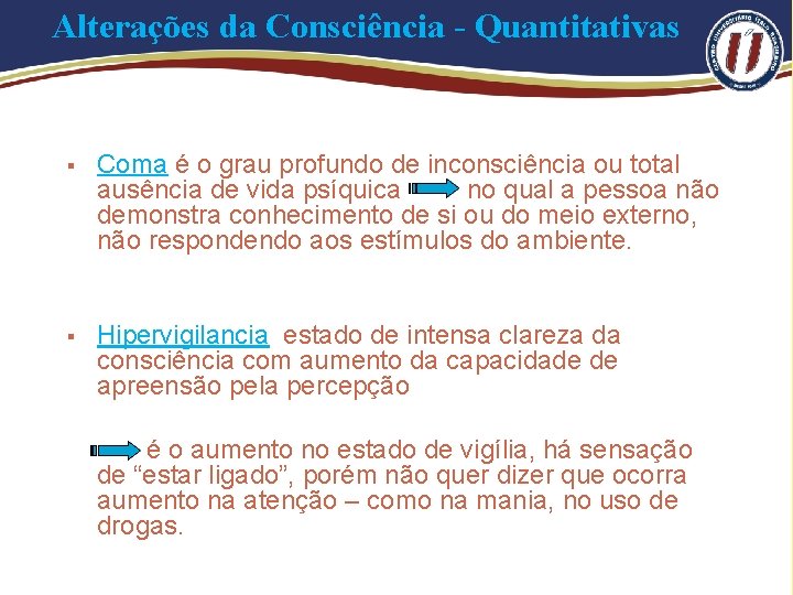 Alterações da Consciência - Quantitativas § Coma é o grau profundo de inconsciência ou