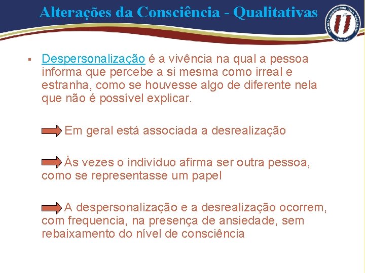 Alterações da Consciência - Qualitativas § Despersonalização é a vivência na qual a pessoa