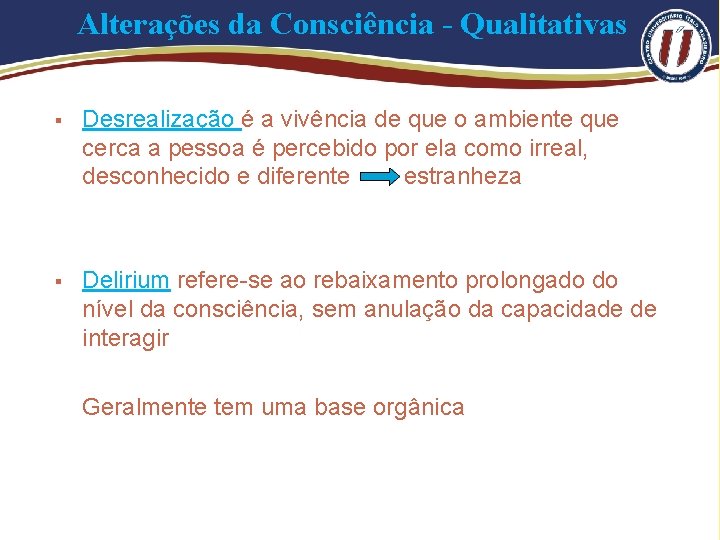 Alterações da Consciência - Qualitativas § Desrealização é a vivência de que o ambiente