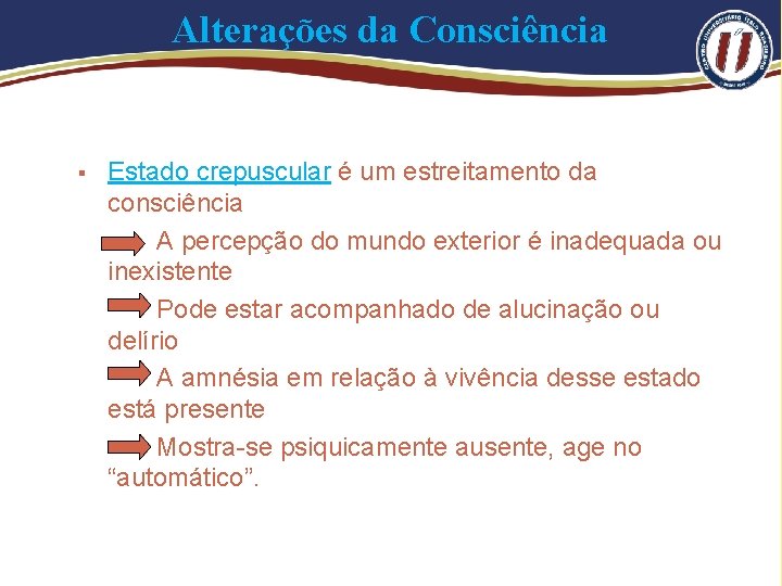 Alterações da Consciência § Estado crepuscular é um estreitamento da consciência A percepção do