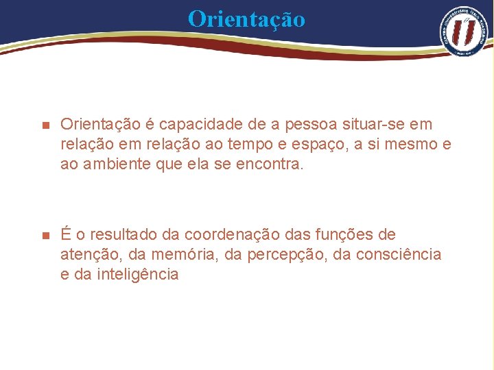 Orientação n Orientação é capacidade de a pessoa situar-se em relação ao tempo e