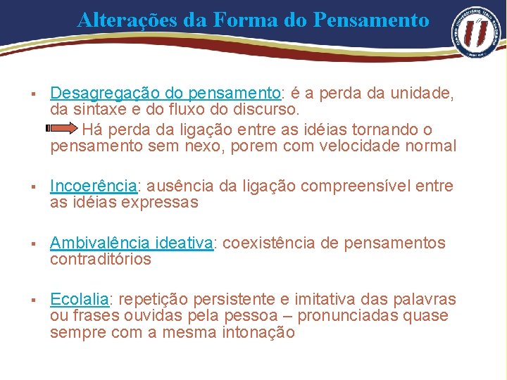 Alterações da Forma do Pensamento § Desagregação do pensamento: é a perda da unidade,