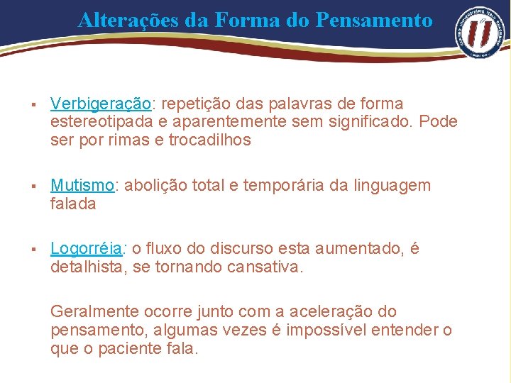 Alterações da Forma do Pensamento § Verbigeração: repetição das palavras de forma estereotipada e