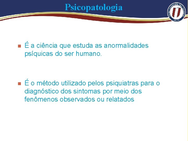 Psicopatologia n É a ciência que estuda as anormalidades psíquicas do ser humano. n