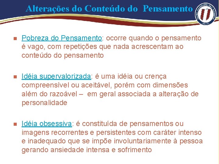 Alterações do Conteúdo do Pensamento n Pobreza do Pensamento: ocorre quando o pensamento é