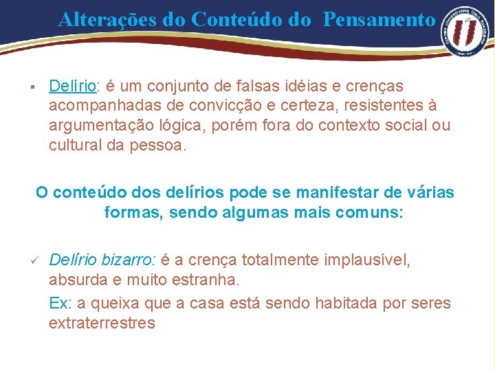 Alterações do Conteúdo do Pensamento § Delírio: é um conjunto de falsas idéias e