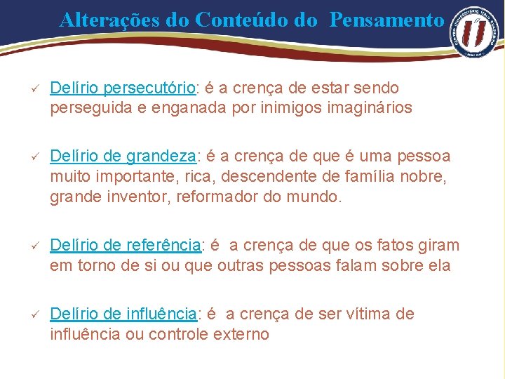 Alterações do Conteúdo do Pensamento ü Delírio persecutório: é a crença de estar sendo