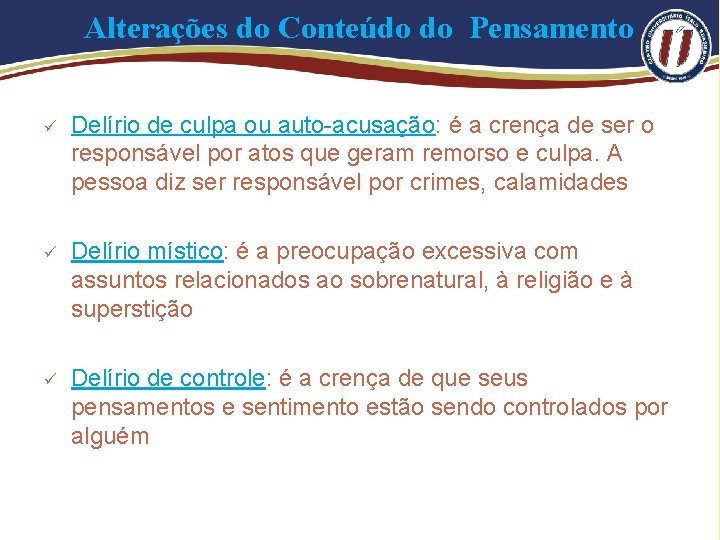 Alterações do Conteúdo do Pensamento ü Delírio de culpa ou auto-acusação: é a crença