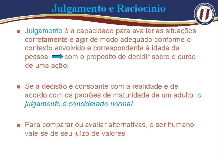 Julgamento e Raciocínio n Julgamento é a capacidade para avaliar as situações corretamente e