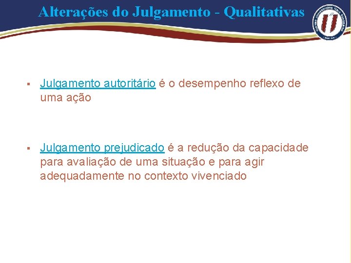 Alterações do Julgamento - Qualitativas § Julgamento autoritário é o desempenho reflexo de uma