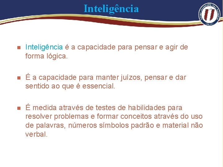 Inteligência n Inteligência é a capacidade para pensar e agir de forma lógica. n