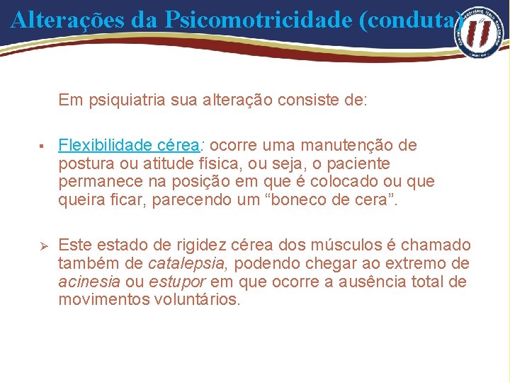 Alterações da Psicomotricidade (conduta) Em psiquiatria sua alteração consiste de: § Flexibilidade cérea: ocorre