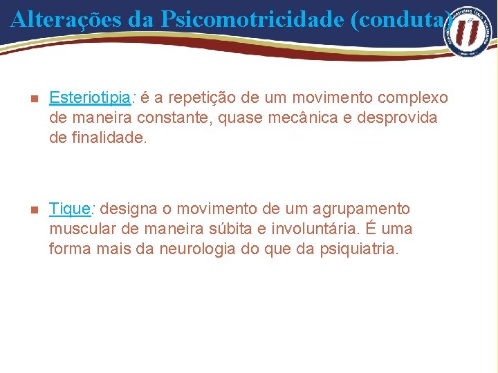 Alterações da Psicomotricidade (conduta) n Esteriotipia: é a repetição de um movimento complexo de