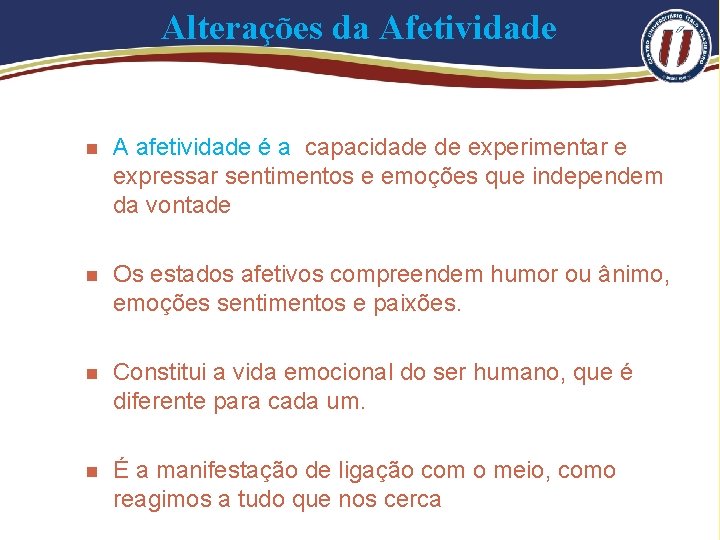 Alterações da Afetividade n A afetividade é a capacidade de experimentar e expressar sentimentos