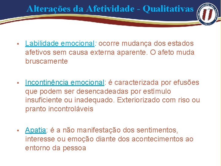 Alterações da Afetividade - Qualitativas § Labilidade emocional: ocorre mudança dos estados afetivos sem