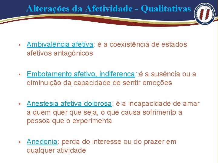 Alterações da Afetividade - Qualitativas § Ambivalência afetiva: é a coexistência de estados afetivos