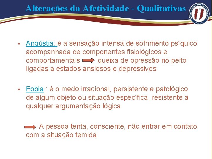 Alterações da Afetividade - Qualitativas § Angústia: é a sensação intensa de sofrimento psíquico