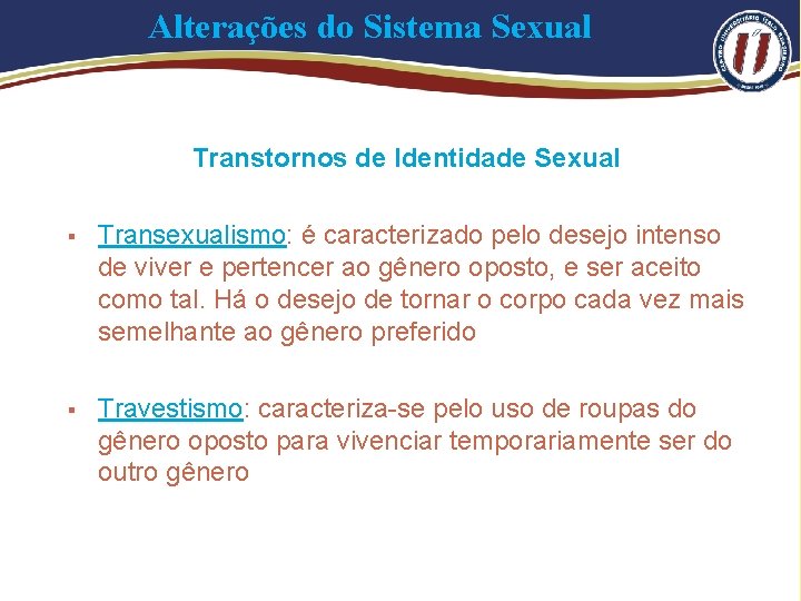 Alterações do Sistema Sexual Transtornos de Identidade Sexual § Transexualismo: é caracterizado pelo desejo