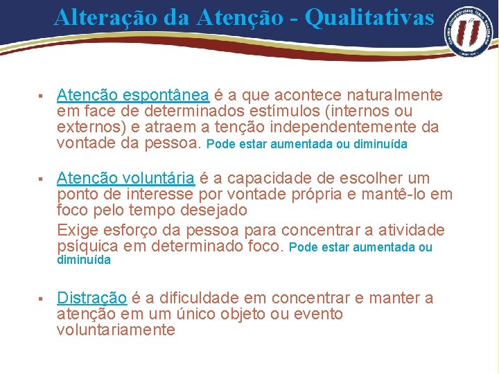 Alteração da Atenção - Qualitativas § Atenção espontânea é a que acontece naturalmente em