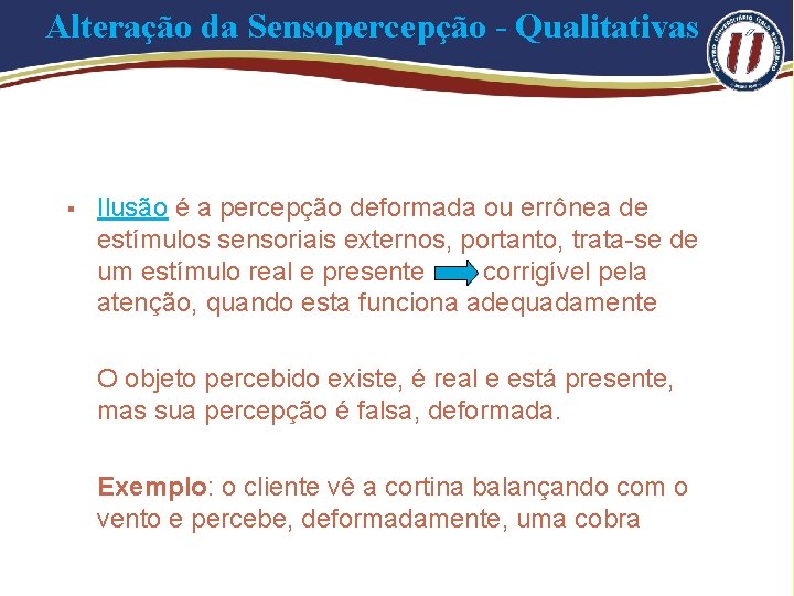 Alteração da Sensopercepção - Qualitativas § Ilusão é a percepção deformada ou errônea de