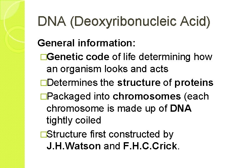 DNA (Deoxyribonucleic Acid) General information: �Genetic code of life determining how an organism looks