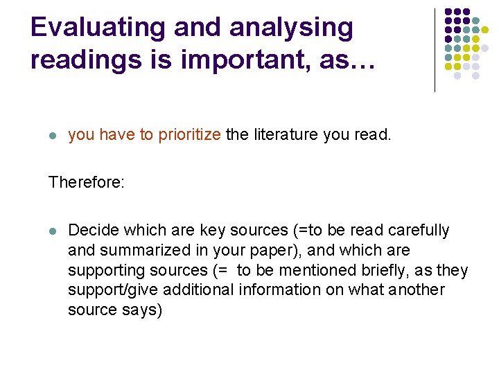 Evaluating and analysing readings is important, as… l you have to prioritize the literature