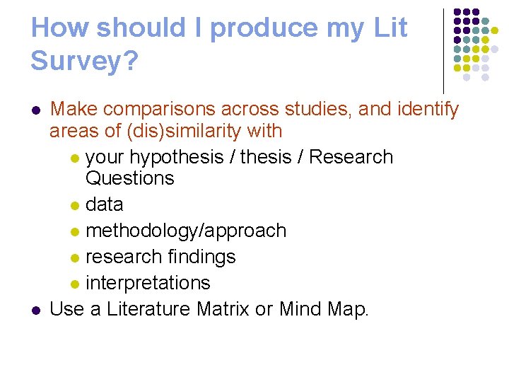 How should I produce my Lit Survey? l l Make comparisons across studies, and