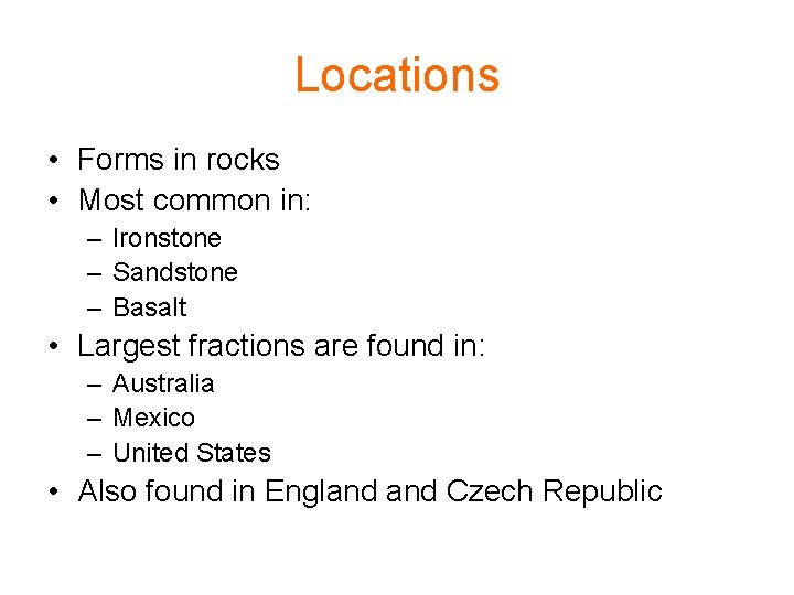 Locations • Forms in rocks • Most common in: – Ironstone – Sandstone –