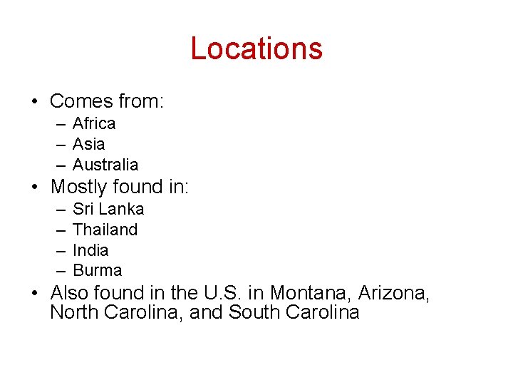 Locations • Comes from: – Africa – Asia – Australia • Mostly found in: