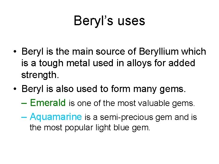 Beryl’s uses • Beryl is the main source of Beryllium which is a tough