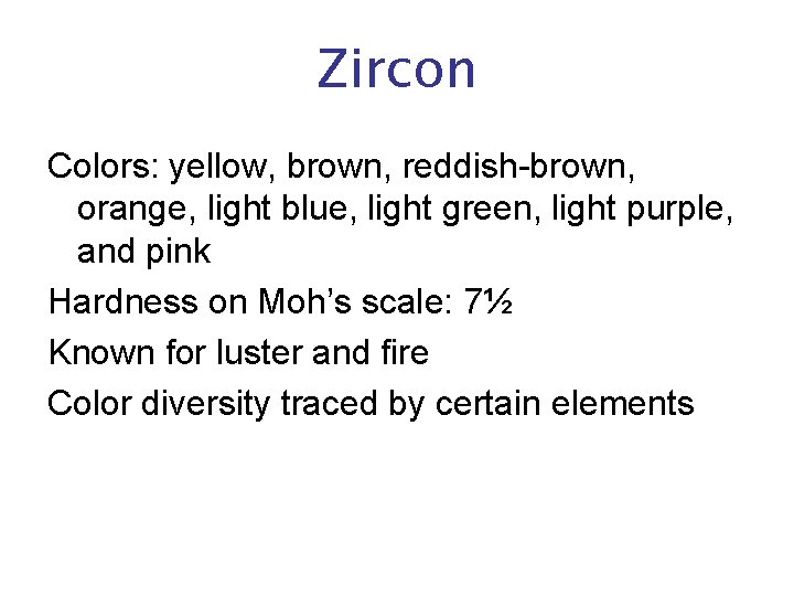Zircon Colors: yellow, brown, reddish-brown, orange, light blue, light green, light purple, and pink