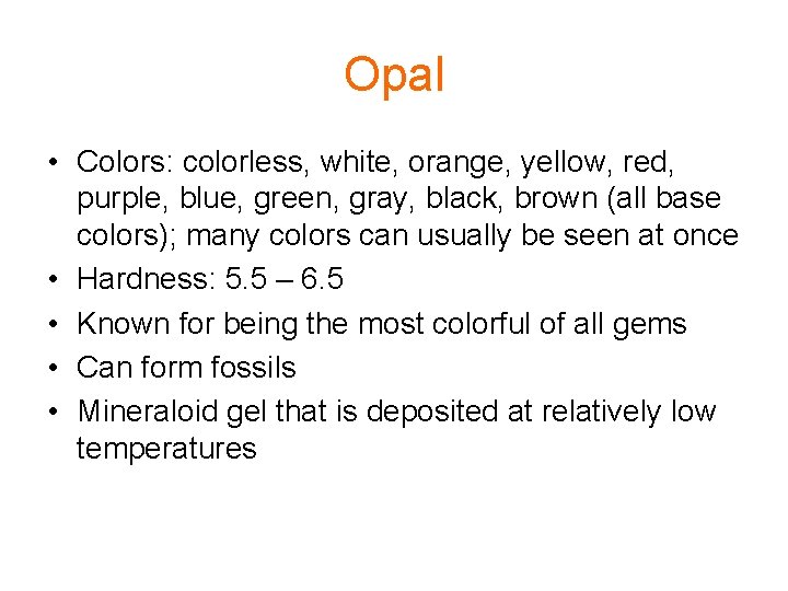 Opal • Colors: colorless, white, orange, yellow, red, purple, blue, green, gray, black, brown