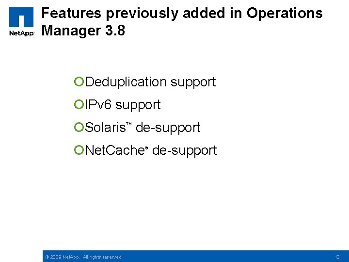 Features previously added in Operations Manager 3. 8 ¡Deduplication support ¡IPv 6 support ¡Solaris™