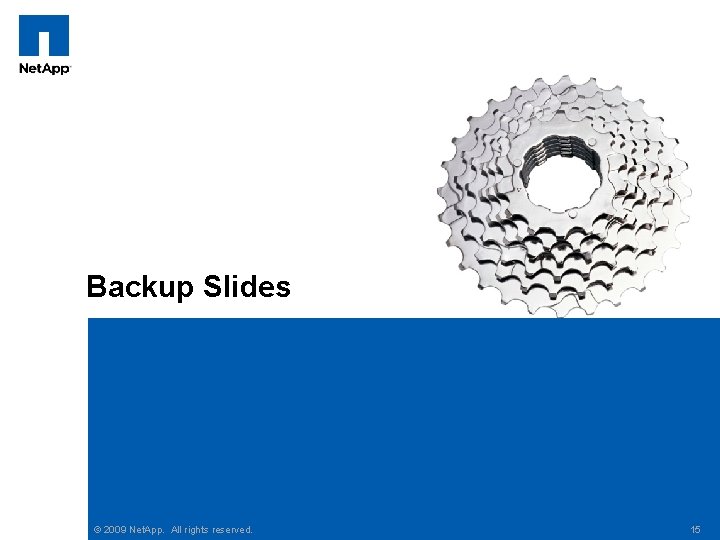 Backup Slides © 2009 Net. App. All rights reserved. 15 