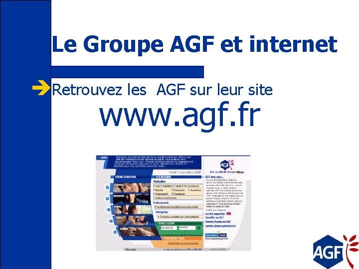 Le Groupe AGF et internet èRetrouvez les AGF sur leur site www. agf. fr