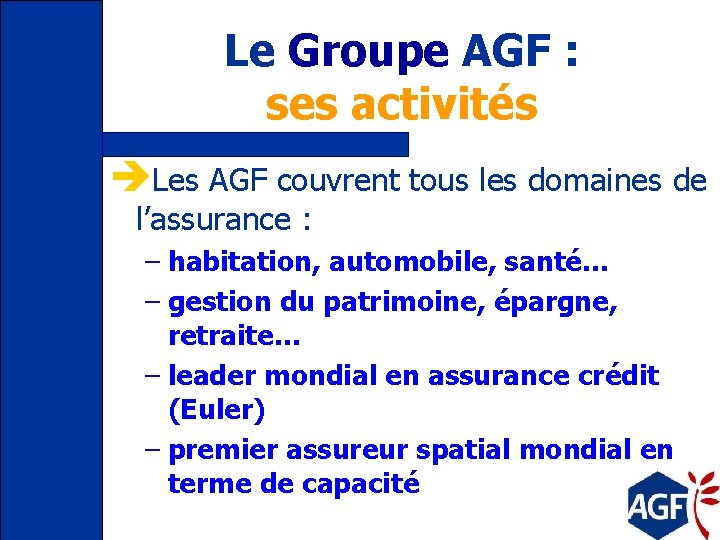 Le Groupe AGF : ses activités èLes AGF couvrent tous les domaines de l’assurance