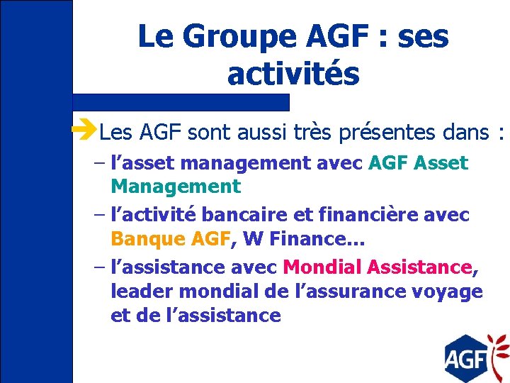 Le Groupe AGF : ses activités èLes AGF sont aussi très présentes dans :