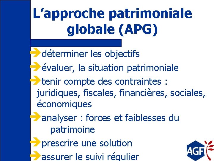 L’approche patrimoniale globale (APG) èdéterminer les objectifs èévaluer, la situation patrimoniale ètenir compte des