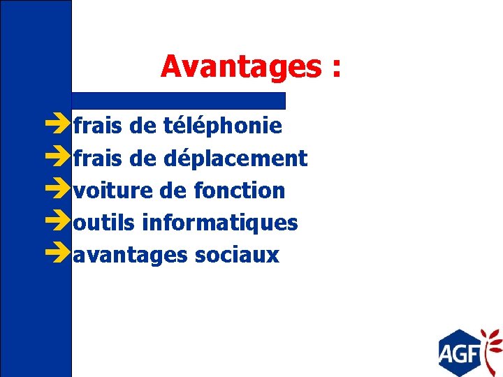 Avantages : èfrais de téléphonie èfrais de déplacement èvoiture de fonction èoutils informatiques èavantages