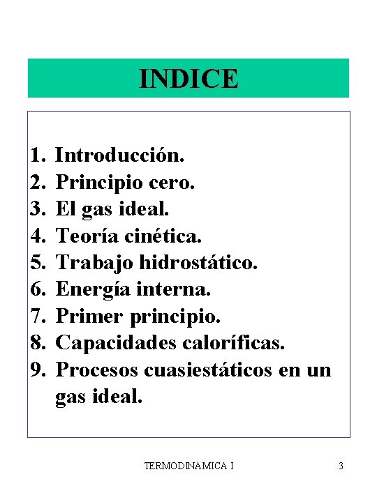 INDICE 1. 2. 3. 4. 5. 6. 7. 8. 9. Introducción. Principio cero. El