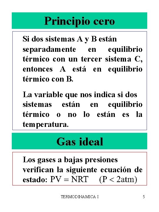 Principio cero Si dos sistemas A y B están separadamente en equilibrio térmico con