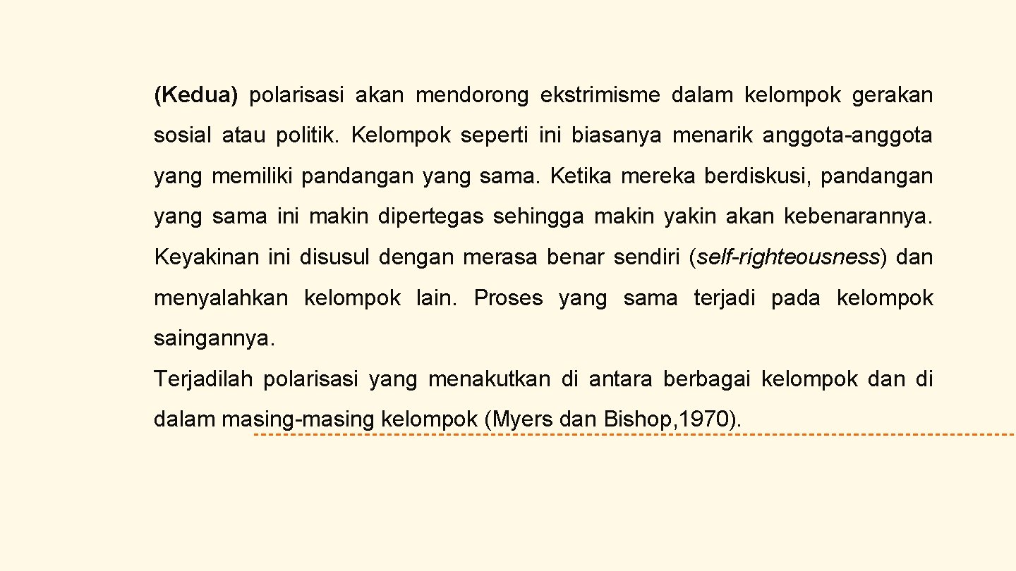 (Kedua) polarisasi akan mendorong ekstrimisme dalam kelompok gerakan sosial atau politik. Kelompok seperti ini