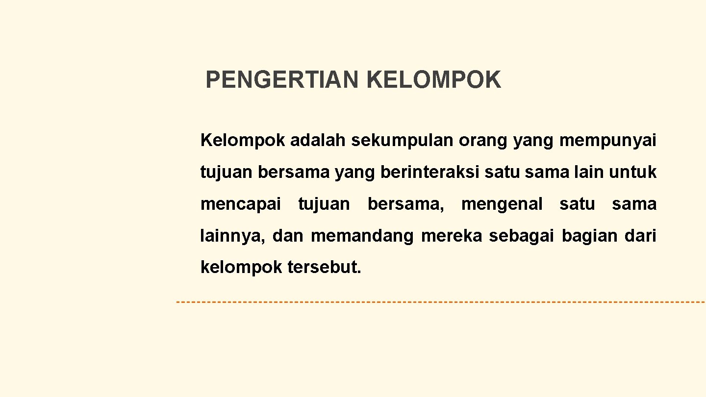 PENGERTIAN KELOMPOK Kelompok adalah sekumpulan orang yang mempunyai tujuan bersama yang berinteraksi satu sama