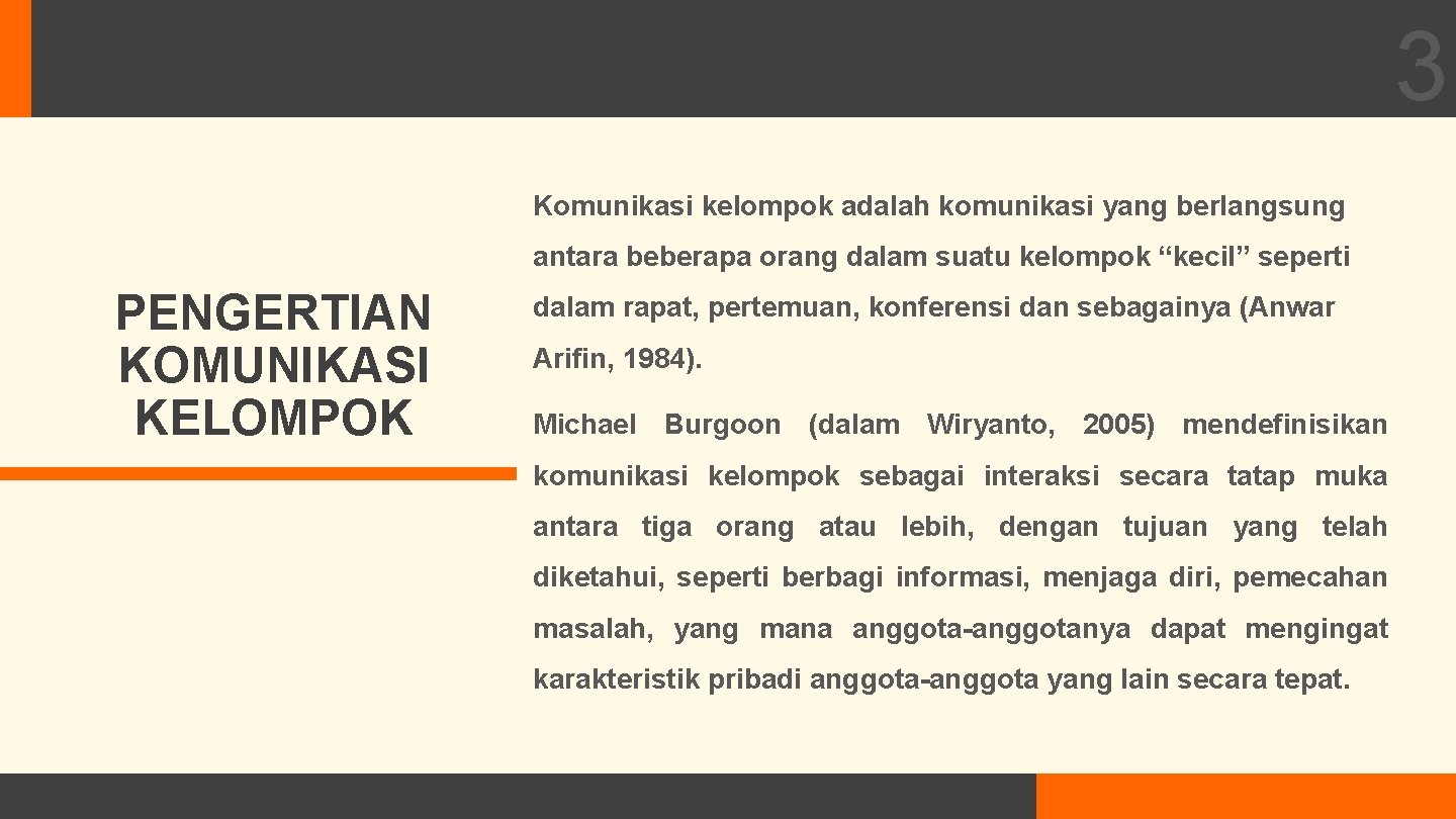 3 Komunikasi kelompok adalah komunikasi yang berlangsung antara beberapa orang dalam suatu kelompok “kecil”